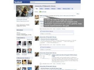 Le Mur de cette fan page est ouvert
=> un pas en avant vers les usagers (une
révolution copernicienne); succès garanti, mais
travail d'administration décuplé
 