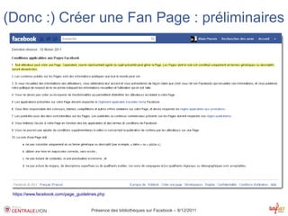 (Donc :) Créer une Fan Page : préliminaires




 https://www.facebook.com/page_guidelines.php


                                      Présence des bibliothèques sur Facebook – 8/12/2011
 