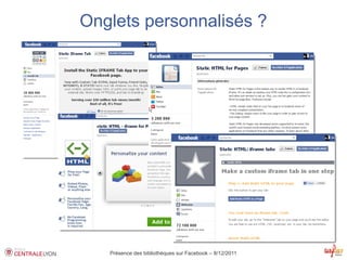 Onglets personnalisés ?




   Présence des bibliothèques sur Facebook – 8/12/2011
 