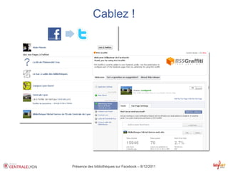Cablez !




Présence des bibliothèques sur Facebook – 8/12/2011
 