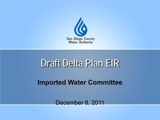 Draft Delta Plan EIR
Imported Water Committee
December 8, 2011
 