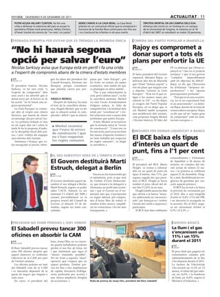 divendres 9 de desembre de 2011                                                                                                    actualitat 11
   putin acuSa hillary clintOn. Ha fet una                     SenSe canviS a la caSa reial. La Casa reial                 tirOteig mOrtal en un campuS delS eua.
   crida a defensar la sobirania del país va acusar la         aclareix en un comunicat oficial que la composició i        Almenys dos morts en un tiroteig en un campus
   secretària d’estat nord-americana, Hillary Clinton,         funcions de la Família reia continuarà com fins ara         de la Universitat de virgínia, la mateixa on el 16
   d’haver tractat els comicis de “no nets i no justos”.       i no s’exclourà les infantes ni els seus marits.            d’abril del 2007 un estudiant va matar 33 persones.


 trobada europea per evitar que es trenqui la moneda única                                                      cimera del partit popular a marsella

                                                                                                               rajoy es compromet a
“No hi haurà segona                                                                                            donar suport a tots els
opció per salvar l’euro”                                                                                       plans per enfortir la ue
Nicolas Sarkozy avisa que Europa està en perill i fa una crida                                                  acn
                                                                                                                marsella
                                                                                                                                                  PP va defensar que l’Estat es-
                                                                                                                                                  panyol és “clau en el projecte
a l’esperit de compromís abans de la cimera d’estats membres                                                   El futur president del Govern      europeu” i que el seu govern
                                                                                                               espanyol, Mariano Rajoy, va        “complirà      impecablement
 acn                                 gen les idees del president del      passa per “més Europa”, per
 brussel∙les                                                                                                   defensar ahir des de Marsella      amb els objectius de dèficit”.
                                     Consell Europeu, Herman van          fer front, no només als reptes
                                                                                                               que l’Estat “donarà suport” a      Rajoy va dir que l’Eurozona
El president francès, Nicolas        Rompuy, perquè consideren            econòmics, sinó també als que
                                                                                                               tots els plans que tinguin com     ha d’eliminar “despeses im-
Sarkozy, va fer una crida “a         que planteja canvis poc pro-         es plantegen en altres àmbits.
                                                                                                               a objectiu “enfortir la Unió       productives” i fer “ajustos
l’esperit de compromís” dels         funds.                                  “Pas a pas solucionarem la
                                                                                                               Europea”. “Fem tot el que es-      pressupostaris profunds”.
seus socis i ha advertit que si                                           crisi, però caldran anys”, va dir
                                                                                                               tigui a les nostres mans per          “Europa no és una ocurrèn-
demà (avui per al lector) no hi      angela merkel                        la cancellera alemana. Merkel
                                                                                                               enfortir la UE”, va dir Rajoy      cia, no és un experiment buit
ha acord, “no hi haurà una se-          Després de Sarkozy, ha estat      va citar l’excés d’endeutament
                                                                                                               al congrés del Partit Popular      ni un anacronisme”, va defen-
gona oportunitat”.                   el torn de la cancellera alema-      d’alguns països, la falta de
                                                                                                               Europeu, on va afegir que, si      sar Rajoy davant de la resta de
   La Unió Europea va comen-         nya, Angela Merkel, que va dir       competitivitat i la lentitud dels
                                                                                                               cal, Madrid també acceptarà        conservadors europeus. Rajoy
çar ahir al vespre una cimera        que la situació actual és com-       estats per “coordinar-se” i tro-
                                                                                                               una modificació dels tractats,     va dir que cal un “major grau
decisiva, que hauria de donar        plicada i difícil i que la solució   bar solucions com a causes dels
                                                                                                               com proposen Angela Merkel         de compromís” amb les insti-
un missatge clar per salvar l’eu-                                         problemes que pateix Europa.
                                                                                                               i Nicolas Sarkozy. El líder del    tucions europees.
ro. La primera trobada es feia                                               A més, Merkel va reconèixer
en un sopar ahir nit i sobre la       > merkel reconeix                   que la moneda única té “errors
taula hi ha la proposta d’endu-                                           de construcció”. “L’euro ens va
                                      que l’euro té errors                                                      mesures per donar liquiditat a bancs
rir la disciplina fiscal dels paï-                                        fer més forts, però avui ens hem
sos, i això voldria dir engegar
                                      de construcció i que                fiat massa d’aquesta fortalesa i
una reforma dels tractats.
   Alemanya i França, que vo-
                                      no s’han respectat
                                      les regles comunes
                                                                          no hem treballat per respectar
                                                                          les regles comunes”, va afegir
                                                                                                               el bce baixa els tipus
len encapçalar el procés, rebut-                                          la cancellera.                       d’interès un quart de
                               acn                                                                             punt, fins a l’1 per cent
                                      el seu substitut serà de l’òrbita d’unió
                                                                                                                acn                               extraordinàries i il·limitades
                                     el Govern destituirà martí                                                 brussel∙les

                                                                                                               El president del BCE, Mario
                                                                                                                                                  de liquiditat a 36 mesos de
                                                                                                                                                  termini, en comptes del mà-
                                     estruch, delegat a berlín                                                 Draghi, va tornar a rebaixar
                                                                                                               ahir en un quart de punt els
                                                                                                                                                  xim actual de només 12 me-
                                                                                                                                                  sos, i la primera se celebrarà
                                      acn                                    Encara no ha transcendit qui      tipus d’interès, fins l’1%, per    aquest 21 de desembre. Drag-
                                      barcelona
                                                                          el substituirà, però sí que serà     segona vegada des que presi-       hi, a més, flexibilitzarà les exi-
                                     El Govern destituirà aquest de-      de l’òrbita d’Unió Democràti-        deix el BCE. Draghi ja havia       gències de garanties per con-
                                     sembre el seu delegat a Berlín,      ca, que donarà a la delegació a      retallat el preu oficial del di-   cedir aquests prèstecs.
                                     Martí Estruch, segons va poder       Alemanya un perfil més econò-        ner fins l’1,25% fa un mes,           El BCE ha revisat a la baixa
                                     saber l’ACN. Estruch va ser          mic i que el Govern no el no-            Draghi també anunciar ahir     la previsió de creixement per
                                     nomenat l’1 d’abril del 2008 i       menarà sinó que s’incorporarà        que oferirà a la banca “mesu-      al 2012, fins a una forquilla
                                     cessarà previsiblement en la         en règim laboral, pel compro-        res addicionals no convencio-      d’entre el -0,4% i l’1% del PIB,
                                     propera reunió del Consell de        mís d’Artur Mas de reduir el         nals” per finançar-se i reobrir    i no descarta la recaiguda en
                                     Govern, el dimarts 13 de de-         nombre d’alts càrrecs, simplifi-     l’aixeta del crèdit a empreses i   la recessió. Per al 2013, augu-
                                     sembre, segons les fonts con-        car les estructures i fer-les més    particulars.                       ra un creixement d’entre el
                                     sultades.                            transparents.                            El BCE farà dues subhastes     0,3% i el 2,3%.


                                                                                                                                            acn

 preveuen no tenir pèrdues l’any vinent                                                                                                              serveis bàsics

el sabadell preveu tancar 300                                                                                                                       la llum i el gas
                                                                                                                                                    s’encareixen un
oficines en absorbir la cam                                                                                                                         11% i un 15%
 acn
 barcelona
                                     banc, Josep Oliu, no va concre-                                                                                durant el 2011
                                     tar quants treballadors podrien                                                                                 acn
El Banc Sabadell preveu tancar       perdre el seu lloc de feina, tot                                                                                madrid

unes 300 oficines després que        i que intentaran que sigui el                                                                                  El preu final que paguen els
aquest dimecres es confirmés         “menys traumàtic possible”.                                                                                    consumidors catalans pels
l’absorció de la CAM per part        Per fer front a aquesta “dura”                                                                                 subministraments de la llar
de l’entitat catalana.               operació que s’espera que no                                                                                   s’ha disparat durant el 2011.
   Les oficines podrien ser tant     suposi pèrdues, l’entitat pre-                                                                                 La factura de l’electricitat
del Sabadell com de la CAM           veu fer fins a tres ampliacions                                                                                s’ha encarit un 11,3% en 12
i es tancarien depenent de la        de capital, bescanvis d’obliga-                                                                                mesos, el rebut del gas natu-
quota de negoci que tinguin a        cions preferents per accions i                                                                                 ral, un 14,9%, i la bombona
cada zona.                           una futura ampliació dirigida                                                                                  de butà, un 16,8%, segons el
   En canvi, el president del        als accionistes.                     roda de premsa de Josep Oliu, president del Banc Sabadell                 Ministeri d’Indústria.
 