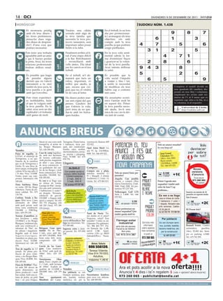 14 oci                                                                                                                                                                                                                                                         divendres 9 de desembre de 2011

 horòscop                                                                                                                                                                                                                                sudoku núm. 1.438
                                     Et mostraràs pròdig                                                     Tindràs una càlida                                                     En el treball, és un bon
                                     amb els teus diners i                                                   xerrada amb algú de                                                    dia per promocionar-                                                                                       9              8                   7
                                     les teves pertinences;                                                  la teva família que                                                    te i aconseguir els teus
                                     pensa-ho dues vega-                                                     necessita la teva pro-                                                 objectius; vés amb                                                                6                        1                        3




                                                                                                                                                       BEssons
          21 març - 20 abril




                                                                                    21 abril - 21 maig




                                                                                                                                                              22 maig - 21 juny
                                     des abans de despren-                                                   tecció; tanmateix, serà                                                compte amb la teva




                                                                              TAurE
  ÀriEs




                                     dre’t d’una cosa que                                                    important saber posar                                                  parella, ja que podrien                                   4                       7                                5                          6
                                     podries necessitar.                                                     límits si fa falta.                                                    sorgir problemes.
                                                                                                                                                                                                                                                           3          1                        2                        5
                                    Pots tenir una trobada                                                   Finalment arribes al fi-                                               En la teva vida senti-
                                    agradable amb un amic                                                    nal d’una etapa difícil                                                mental sabràs la for-                                                                       4                      7      1
                                    a qui li havies perdut                                                   a la llar. Retrobament                                                 ma d’estrènyer llaços
                                    la pista. Avui, les teves
                                                                                    24 juliol - 23 agost
                                                                                                             i reconciliació amb                                                    i guanyar-se la volun-                                                 2                    8                             6
          22 juny - 23 juliol




                                                                                                                                                              24 agost - 23 set.
  crAnc




                                    relacions professionals                                                  vells amics. Dia ideal                                                 tat de la teva parella.




                                                                                                                                                       VErGE
                                                                              llEÓ


                                    tindran millors resul-                                                   per fer canvis en el teu                                               Avui intenta millorar                                     9            4   3                      8
                                    tats.                                                                    treball.                                                               la salut.

                                     És possible que hagis                                                   En el treball, se’t de-                                                És possible que la
                                                                                                                                                                                                                                              5                                       2                 6
                                                                                                                                                                                                                                              Artiﬁcial Intelligence Research Group. University of Lleida
                                     de prendre alguna                                                       manarà que facis un                                                    vida social t’impulsi
                                     decisió que no t’afecti                                                 esforç important, és                                                   a viatjar i, fins i tot,
                                                                                                                                                                                                                                                     6                 5                                                          9
                                                                                                                                                                                                                                                        Solution #0 [04/12/2011]                    Solution #1 [04/12/2011]
  BAlAnÇA




                                                                                                                                                       sAGiTAri
          24 setembre - 23 oct.




                                     únicament a tu sinó                                                     millor que ajudis, ja                                                  a sentir la necessitat




                                                                                                                                                                                                                               solucions n. 1.437
                                                                              EscorpÍ




                                                                                                                                                              23 nov. - 21 des.
                                                                                                                                                                                                                                                    1    6 9 4 3 5 2 7                  8       Completa 1 9 4
                                                                                                                                                                                                                                                                                                  5 7 2 el taulell 3dividit en
                                                                                                                                                                                                                                                                                                                          6 8
                                                                                    24 oct. - 22 nov.




                                     també els teus socis, la                                                que, encara que cre-                                                   de modificar els teus
                                     teva parella o la gent                                                  guis que no, et vindrà                                                 hàbits cap a costums                                            8    7 3 1 9 2 6 4                  5       nou 6 4 3 5 2caselles),1 dis-
                                                                                                                                                                                                                                                                                                  8 quadrats (81 7 9
                                     amb qui t’envoltes.                                                     bé de cara al futur.                                                   més sans.                                                       2    5 4 6 8 7 9 1                  3       posats en nou6files i5columnes,
                                                                                                                                                                                                                                                                                                  3 9 1 8          7      4 2
                                                                                                                                                                                                                                                    9    4 8 7 5 6 1 3                  2       emplenant 5les4 cel.les amb9 nú-
                                                                                                                                                                                                                                                                                                  6 2 7            1 8 3
                                     Pots viure experiènci-                                                  Els diners poden mar-                                                  Els assumptes econò-                                                                                        meros de l’1 al 9 sense que es
                                                                                                                                                                                                                                                    3    2 6 9 4 1 5 8                  7         4 3 5 2 8 9 6 1 7
                                     es inoblidables, faràs                                                  xar més ràpid del que                                                  mics t’aniran molt bé                                                                                       repeteixi cap xifra a la fila, ni a
                                                                                                                                                                                                                                                    5    1 7 8 2 3 4 6                  9         9 1 8 7 3 6 2 5 4
                                                                                                                                                                                                                                                                                                la columna, ni al requadre.
                                     el que tu vulguis amb                                                   penses. Gaudeix del                                                    en aquest dia. Potser
 cApricorn




                                                                                                                                                                                                                                                    7    3 5 2 6 4 8 9                  1         2 4 9 6 7 5 1 8 3
                                     la teva parella. En la                                                  que t’ofereix la vida,                                                 la teva parella neces-
                                                                                    21 gener - 19 febrer




                                                                                                                                                              20 febrer - 20 març
         22 des. - 20 gener




                                                                                                                                                                                                                                                                                                  1 5 Universitat de Lleida
                                                                              AQuAri




                                                                                                                                                       pEiXos



                                     salut, avui serà un dia                                                                                                                        siti ajuda, fes-li una                                          6    9 1 5 7 8 3 2                  4                3 4 2 8 9 7 6
                                                                                                             però mira de no que-                                                                                                                                                                       http://sudoku.udl.cat
                                     esplèndid i et trobaràs                                                 dar-te amb les butxa-                                                  mica de cas i no la dei-                                        4    8 2 3 1 9 7 5                  6         7 8 6 9 1 3 4 2 5
                                     amb ganes de molt.                                                      ques buides.                                                           xis tant de costat.
                                                                                                                                                                                                                                                        Solution #2 [04/12/2011]    Solution #3 [04/12/2011]
                                                                                                                                                                                                                                                    9    1 8 4 5 2 6 3 7           6 5 9 4 3 2 7 1                                8
                                                                                                                                                                                                                                                    6    4 5 1 3 7 8 2 9           2 7 4 6 8 1 3 9                                5


        Anuncis BrEus
                                                                                                                                                                                                                                                    3    7 2 8 9 6 4 1 5           1 3 8 5 7 9 2 6                                4
                                                                                                                                                                                                                                                    5    3 1 9 7 4 2 6 8           5 9 6 3 4 8 1 2                                7
                                                                                                                                                                                                                                                    2    6 9 3 8 1 5 7 4           3 8 1 7 2 5 9 4                                6
                                                                                                                                                                                                                                                    7    8 4 2 6 5 1 9 3           4 2 7 1 9 6 5 8                                3
                                                  Situat en una zona molt Tarragona. Planta baixa, construcció. Ramon: 609                                                                                                                          4    5 6 7 1 3 9 8 2           8 1 3 9 6 7 4 5                                2
                                  IMMOBILIÀRIES tranquil·la, al terme de 1 habitació, terra par- 323 822.                                                                                                                                           8    2 3 6 4 Vols7 5 1 ressaltat? 5 2 1 4 8 3
                                                                                                                                                                                                                                                                       9 un anunci 7 6                                            9
                                                  les Borges Blanques.                                     quet, aire condicionat- Opel Astra Merit 1.6,                                                                                            1    9 7 5 2 Es veu força oi? 9 4 2 8 5 3 6 7
                                                                                                                                                                                                                                                                       8 3 4 6                                                    1
                                                  Tel.: 636 189 656.                                       bomba calor, moblat,
Vendes                                                                                                     electrodomèstics, terras- any 97, 3p, 114.000km.
                                                  Casa de camp legalitza-                                                                                                                                                                                                  Jeep Grand
Finca de regadiu, de
                                                  da, amb tres hectàrees                                   sa, piscina i pàrquing. 800€. Tel.: 646 655 022.
                                                                                                                                                                                                                                                                           Cherokee TD.




                                                                                                                                                                                                                                                                                                             
6.321m2, al municipi de                                                                                    Preu: 78.500€. Tel.: 676
Torregrossa, a un qui-                            de terreny cultivades.                                                                                                                                                                                                   140cv. Año 2000.
                                                  Amb piscina, magatzem                                    978 770.
lòmetre de la carretera                                                                                                                              VARIS                                                                                                                 Buen estado.
que va de Torregrossa a                           de 60m2 i una cabana                                     Lloguers                                                                                                                                                        130.000km. 3.600€.
Lleida. És una finca de                           de nova construcció. A                                                                                                                                                                                                   Tel.: 646 655 022.
terra campa, rectangular                          un quilòmetre del cen-                                          ALQUILO                 Compres
                                                  tre de les Borges i molt                                                                                                                                                                                                                                          Noves
i plana, hi ha reg cada 12                                                                                   Con posible opción a         Compro oro y plata.                                                                                                                                                      versions
                                                  bona comunicació. Preu                                                                                                                     Vols un anunci bàsic per
                                                                                                                                                                                                                                                                           0.33€
i 15 dies. Preu: 15.000€.
                                                  increïble. 158.000€. Tel.:                                compra OBRA NUEVA             máxima tasación C/
                                                                                                                                                                                             paraules?
                                                                                                                                                                                                                                                                                              +1€                 d’anuncis
Visites sense cap com-                                                                                                                    Pi i Margall, 2 (frente
                                                                                                                                                                                                                                                                            per paraula
                                                                                                              TORREFARRERA                                                                                                                                                     + 18%IVA
promís. Informació: 636                           636 189 656.                                                                            Auditorio) C/ Unió, 13,                                                                                                                                                    Truca ara al
                                                                                                               2 hab. 500 €                                                                  Alquilo. Con posible
189 656.                                          Es ven o es lloga casa                                       3 hab. 550 €               Lleida. Tel.: 675 883 815.                         opción a compra Obra                                                     Potser t’agrada més                           973 260 065 i
                                                  en Artesa de Lleida.                                                                                                                       nueva Torrefarrera. 2 hab.                                               requadrat i també amb
                                                                                                                                                                                                                                                                                                                        en parlem
Zona Sariñena. Finca                              Garatge de 80m2, menja-                                    Tel. promotora 973 237 506
en venta. 100 Ha. Riego                                                                                                                                                                      500€, 3 hab. 550€. Tel. pro-                                             color de fons? Cap
                                                  dor-sala amb xemeneia,                                                                             ESOTERISME                              motora: 973 237 506.
cobertura. Tierra de pri-                         3 habitacions (1 suite) +                                                                                                                                                                                           problema...
                                                                                                               Bell-lloch.
mera calidad. Tel.: 675                                                                                                                                                                      Volkswagen Golf GTI                                                                                             Insereix un màxim de 10
                                                  un despatx. Terrasses,                                       Particular piso
134 764.                                          calefacció de gas-oil.                                       con o sin muebles.                                                            Serie 3. 1.400€. Tel.: 646                                                                                      paraules en aquesta moda-
                                                                                                                                              Maestro Kabi Famoso                            655 022.
                                                                                                                                                                                                                                                                          Es ven o es lloga
Corbins. Venda o llo-                             210.000€ o lloguer amb                                       Nuevo a estrenar.                                                                                                                                                                             litat d’anunci
                                                                                                                                              vidente curandero.                                                                                                          casa en Artesa de Lleida.

                                                                                                                                                                                                                                                            
guer. Obra nova. Cases                                                                                         Precio 400€/mes.
                                                  opció a compra. Tel: 655                                                                    Mal de ojo, suerte,
                                                                                                                                                                                                                                                                                                               9€ requa-
                                                                                                               Tel.: 616 382 793                                                                                     0.33€                                                3 habitacions (1 suite) +
adossades de 200m2
amb jardí privat, molt
                                                  703 770 (Paquita); 630                                                                      recuperar pareja 3
                                                                                                                                              días. Trabajo, negocio,
                                                                                                                                                                                                    per paraula + 18%IVA                                                 1 despatx. Menjador-sala              per mòdul         +2€
                                                  140 250 (Ana), 973 289                                                                                                                                                                                                                                          drat + 18%IVA

bona zona residencial.                            239 (Josep).                                                                                impotencia sexual.                                                                                                          amb xemeneia. Calefac-
                                                                                                                                              Tel.: 634 278 113                              Potser prefereixes un                                                        ció de gas-oil.                    Hi Posem foto?
236.000€ o 550€/llog.                                                                                               FEINA                                                                    anunci requadrat? Que                                                        Tel. 655 703 770 - 973 289 239
Info.: 629 379 158.                                   Venc pis 4 hab.,                                                                    Tarot de Nuria. Tie-
                                                      2 banys, balcó,                                                                                                                        també queda molt bé
Terreny d’ametllers de                                                                                                                    nes dudas en el amor?
tres hectàrees i mitja                                galeria, pàrquing,                                   Ofertes                        Negocios, salud? Eres
                                                      traster. Preu: 160.000€.
                                                                           www.sibilasofia.es Tra-
                                                                                                                                                                                                                                                                              Per jubilació
(35.000m2) a les Borges                               Zona Escorxador.                                                                    sensible? Confía en mí.                             Tàrrega solar
Blanques, totalment pla,                                                   baja las emociones. Tel.:                                      Llámame (No gabinete).                                industrial                                           Sol·licita més       Es ven Dumper semi-
                                                      Tel.: 639 862 260
amb una construcció a                                                      973 049 600.                                                   Tel.: 806 402 577. Pre-                             amb tots els serveis.
                                                                                                                                                                                                                                                      informació           nou, puntals, bastida,            Renault Scenic. Cambio
reformar de 70m2, en-                             Balaguer. Gran opor- Ingresos extra a tiem-                                             cio llamada fijo 1,18€,                             Parcel·la de 5000m2.                                  sobre aquesta         taulons metàl·lics, etc.           automático,        gasolina,
tre cabana i magatzem.                            tunitat. Pis de 79m2, po parcial. Tel.: 973 890                                         móvil 1,54€. Apart.                                      Bon preu                                         nova campanya            per la construcció              136cv. 92.000 km. Siem-
Regable amb el futur                              3 hab., preu amb dte. 208.                                                              correos 1126 c.p. 08203                                                                                      trucant al                                            pre en parking. 6.500€.
Segarra-Garrigues.                                del 60% (39.000€). Molt                                                                                                                     Tel. 973 314 387                                                                  Tel. 609 323 822
                                                                                                                                          (Sabadell/Bcn.) Nuria.
                                                  bona zona. Info. sense                                                                                                                                                                             973 260 065                                             Tel.: 675 762 299.
Ametllers en plena pro-                                                      Esteticien autònoma.                                         c.s.
ducció. Preu: 35.000€.                            compromís: 629 379          S’ofereix a residències                                                                                                                                                          m
Informació tel.: 636 189                          158.                        3a edat i domicilis.                                                                                                        9€ per mòdul
                                                                                                                                                                                                                                                    Hocombineuis           9€ requa- +1€                      9€ requa-         +2€
                                                                                                          Amor, futuro
                                                                                                                                                                                                                                                        tuvulg
                                                                                                                                                                                                                                                                            per mòdul                           per mòdul
                                                                                                                                                                                                                                                    com
                                                                                                                                                                                                      requadrat + 18%IVA
656.                                                                          També em trobareu                                                                                                                                                                                drat + 18%IVA                      drat + 18%IVA
                                                  Cervià de les Garri-
                                                  gues. Casa seminova
                                                                              a M&T Perruquers.        806 556139.
Tros de regadiu de 2,5                                                        President Macià, 9.
jornals. En plena pro-                            de 215m2, amb jardí de      Mollerussa. Tel. estèti-  Teresa Vidente.
ducció de pera confe-                             180m . Info.: 629 379
                                                        2
                                                                              ca: 650 927 940.         Visa 914 761003.
rence, a les Borges Blan-                         158.                                                     Adultos,
ques. Preu: 30.000€. Tel.:                        Torrefarrera.      Obra                              máximo 1,49 €
636 189 656.                                      nova. Pisos i dúplex de
                                                  2 i 3 hab., amb terrassa          VEHICLES
Finca de 30.000m2. Plan-
tat amb 300 olivers de                            de 100m2. Acabats de
grans dimensions, en                              qualitat, de 112.000€ a Vendes                            CONTACTES/RELAX
plena producció i molt                            200.000€. Info.: 629 379 Per jubilació, es ven
ben cuidat. Amb una ca-                           158.                     Dumper seminou, pun- Necesitamos hombres
bana de pedra, un petit                           Venc         apartament tals, bastida, taulons para sexo con señoras.
bosc i un pou d’aigua.                            Montbrió del Camp- metàl·lics, etc. per la Tel.: 649 009 850.
preu per paraules                         (paraula → 0.33 €/dia   mínim   5   paraules                      ● 1 mòdul → 9 €/dia      màxim   25   paraules    ● 2 mòduls → 17 €/dia               màxim   50   paraules)   ●     per anunciar-se en aquesta secció, truqui al                      973 260 065 de dilluns a divendres
 