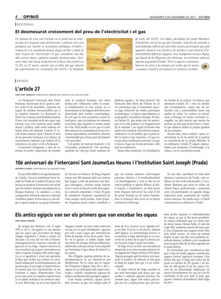 4       opinió                                                                                                                       divendres 9 de desembre de 2011

 Editorial

El desmesurat creixement del preu de l’electricitat i el gas
En èpoques de crisi com l’actual, on es parla més de misè-                                                             de butà, del 16,8%. Les dades, facilitades pel propi Ministeri
ria que de l’enyorat estat del benestar, continua sent una                                                             d’Indústria, són de les que fan tremolar i haurien de convidar a
paradoxa que mentre es recomanen polítiques d’estalvi i                                                                una profunda reflexió per part dels nostres governants que amb
contenció a la ciutadania perquè pugui arribar a final de                                                              aquestes mesures (sic) porten a la societat a una situació d’in-
mes, el preu de l’electricitat i el gas, considerat com dos                                                            sostenibilitat difícil de capgirar. Ara, la papereta serà per Rajoy,
dels serveis bàsics, pateixin pujades desmesurades. Així,                                                              que haurà de fer filigranes per, almenys, no continuar aplicant
sense anar més lluny, la factura de la llum s’ha encarit un                                                            aquests augments brutals. Però si aquests continuen,
11,3% en 12 mesos, mentre que el rebut del gas natural                                                                 haurem de viure a les fosques per evitar que la nostra
ha experimentat un creixement del 14,9% i la bombona                                                                   economia s’instal·li eternament en números vermells.



 opinió

l’article 27
josep tort i bardolet / director del consorci del turó de la seu vella de lleida


   La Declaració Universal dels Drets                 amb la condició humana, ens dóna             dubtosa equitat i de falsa justícia?. En       de l’àmbit de la cultura i la ciència, que
Humans, l’aniversari de la qual es cele-              motius per reflexionar sobre la mane-        l’articulat dels Drets de l’Home no es         defensem l’article 27, i tots els articles
bra cada 10 de desembre, expressa un                  ra d’administrar la crisi actual, on es      va consensuar que la humanitat sence-          que l’acompanyen, estem tips de ser
seguit de mínims irrenunciables per a                 menystenen sovint alguns dels drets més      ra hagi d’afavorir les males pràctiques        tractats com a prescindibles sense cap
la condició humana. La declaració és                  elementals dels nostres conciutadans.        econòmiques, la banca especuladora, la         anàlisi ni rubor. La cultura és actual-
fruit d’un consens molt treballat després             És cert que la crisi econòmica actual és     mala gestió i la política corrupta. Hi diu,    ment a Europa un motor econòmic in-
d’una crisi mundial molt més greu que                 molt greu i que cal redreçar els sistemes    en l’article 21, que tenim dret de partici-    negable, un dels sectors que menys ha
l’actual, una crisi material però també               econòmics que suporten el nostre mode        par en la vida política i en l’organització    perdut, un dels que té més futur i, a més,
moral i política, amb molts milions de                de vida. Però també es cert que el crack     de la societat, i un seguit d’articles més     el que defineix millor la pròpia qualitat
morts arreu del planeta. L’article 27 re-             dels mercats és conseqüència d’una eco-      parlen de la justícia. Exercim-los respon-     de ser europeu.
cull d’una manera clara i directa el dret             nomia especulativa, insolidària, abusiva     sablement i si cal retallar, que es posi so-      Encara més, sense cultura i sense co-
de les persones humanes a la cultura i al             i insostenible per a bona part del planeta   bre la taula el que funciona i el que no,      neixement no hi ha sentit de la justícia
coneixement, talment com l’article 25 fa              i els seus béns.                             el que dóna rendiment econòmic i el que        ni consciència de la pròpia llibertat. Si
referència a la salut i el 26 a l’educació.               Cal ajudar els mercats financers o bé    en pren, el que ens fa més persones i allò     no defensem l’article 27 alguns especu-
   L’aniversari d’enguany, a més de re-               l’economia productiva? Cal sacrificar        que ens embruteix.                             ladors ens tornarien a l’esclavatge, a la
fermar el nostre compromís de mínims                  qualitats de vida per dotar sistemes de          Sense falsa modèstia, els treballadors     ruïna, i, en fi, a la misèria moral.



10è aniversari de l’intercanvi Sant Jaume/les Heures i l’institution Saint Joseph (prada)
antonieta aldabó / directora del col∙legi sant jaume


   El curs 2001/2002 el col·legi Sant Jaume           de l’escola Les Heures. Al llarg d’aquest    què els nostres alumnes esdevinguin               Fa uns dies, aprofitant la visita dels
de Lleida i l’escola Institution Saint Jo-            temps uns 500 alumnes dels tres centres      persones obertes a la multiculturalitat        alumnes i professors de Prada, vam ce-
seph de Prada de Conflent (França) vam                han pogut, a més de practicar una llen-      i al plurilingüisme i, com es diu en un        lebrar un acte molt entranyable a l’Aca-
iniciar un projecte d’intercanvi per tal de           gua estrangera, conèixer molts indrets       article publicat el passat dilluns al dia-     dèmia Mariana que posà en relleu els
què els nostres alumnes practiquessin la              nous i veure en directe molts dels aspec-    ri francès, L’Indépendant, un dels punts       estrets llaços professionals i personals
llengua francesa i la catalana i, a més,              tes culturals comentats a l’aula. El grau    forts d’aquest intercanvi ha estat el fet      entre els participants en aquesta llarga
coneguessin diferents aspectes culturals              de satisfacció d’aquesta experiència ha      de posar l’èmfasi en els valors humans         trajectòria junts assaborint les nostres
d’ambdós països. Fa tres anys es van afe-             estat sempre molt positiu. Amb projec-       dins la formació dels joves en la futura       arrels comunes. Per molts anys i a l’abril
gir a aquest projecte un grup d’alumnes               tes d’aquesta mena volem contribuir a        construcció d’Europa.                          continuarem la celebració a Prada!



Els antics egipcis van ser els primers que van encebar les oques                                                                                  hrut podia suposar el sobrealimentar
                                                                                                                                                  les oques, ja que la llei jueva prohibeix
enric ribera gabandé                                                                                                                              la criança d’animals que no viuen més
                                                                                                                                                  de dotze mesos. Moses Sofer, el rabí del
   En temps tan llunyans com al segle                 Saqqara existeix un baix relleu amb una      nom de iecur ficatum (iecur significa fet-     segle XIX, mantenia entorn del tema que
XXV a. de C., els egipcis es van adonar               escena en la qual treballadors agarren       ge en llatí. Ficatum ve de ficatus, aliment    si una d’aquestes aus pogués morir dins
que les oques que provenien de llargs                 pel coll a unes oques per introduir-los      amb figues). La terminologia ficatum es        dels dotze mesos, no seria un animal
viatges migratoris i duien a terme un                 boles de menjar en les seves goles. Tam-     va associar a fetge animal que es va con-      impur, ja que cap dels seus pulmons re-
descans a la vora del riu Nil a l’hivern,             bé -en el gravat- es troben taules amb       vertir en la base de la qual es deriva foie    sultaria danyat, arribant a ser considerat
emmagatzemaven reserves naturals de                   més boles de menjar, molt possiblement,      (en francès, fetge) i fegato (en italià).      una excepció dins de les lleis sagrades de
greix en el seu fetge. Aquest canviava la             elaborades amb gra torrat, i una ampolla        El fetge d’oca va tenir una decadència      la taula hebrea.
seva tonalitat cap al groc i presentava un            per humitejar el gra abans de donar-li a     temporal en la cuina europea després de           En l’actualitat, per considerar-se foie
sabor exquisit. L’enginy dels antics egip-            les oques.                                   la caiguda de l’Imperi Romà d’Occident.        gras s’han de donar algunes condicions,
cis es va aguditzar i aviat van aprendre                 Des d’Egipte, aquesta pràctica de so-     Alguns grangers gal·loromans van man-          segons l’actual legislació europea. Una
la lliçó que moltes aus podien ser ence-              brealimentar-se va ser estenent-se pel       tenir la tradició de fabricar el foie gras     d’elles diu que el fetge dels ànecs ha de
bades mitjançant la sobrealimentació, de              Mediterrani. En la visita del rei Agesi-     al llarg de segles fins que va ser redes-      pesar un mínim de 250 grams i un mí-
manera que el seu fetge se hipertrofiava.             lao d’Esparta a Egipte l’any 361 a. de C.,   coberta.                                       nim de 400 grams el de les oques, ha-
El primer que van experimentar va ser                 aquest va ser obsequiat amb oques ence-         El sabor delicat del fetge encebat va       vent de ser alimentades mitjançant un
l’encebar a oques domesticades. Una                   bades i vedells, considerats aquests els     ser molt benvolgut pels jueus que van          procés d’encebament. En cap cas s’ha de
prova que posa de manifest aquest tema                millors productes dels grangers egipcis.     arribar a realitzar aquesta pràctica. No       confondre el foie gras amb el patè, que
és la tomba trobada d’un destacat ofici-                 Com menja culinària, aquest prové         obstant això, algun rabí estava preocu-        aquest s’elabora normalment amb fetge
al real, Mereruka, on en la necròpoli de              dels romans, al que van batejar amb el       pat per les complicacions que pel kas-         de porc.
 