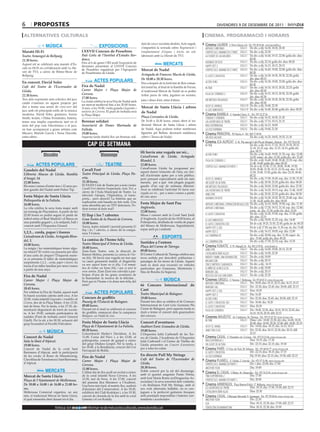6        propostes                                                                                                                                                  divendres 9 de desembre de 2011

 alternatives culturals                                                                                                                                cinema. programació i horaris
                                                                                                   dari de coca i xocolata desfeta. Acte seguit,       Cinema LAUREN C/ Pere Cabrera, 6-8 - Tel.: 973 20 54 48 - www.laurenfilm.es
                    MÚSICA                                       EXPOSICIONS                       s’impartirà la xerrada sobre Regeneració i           arthur christmas              SALA 1 De div. a dij: 16.30, 18.30, 20.30
Marató Hi-Fi                                       LXXVII Concurs de Pessebres                     trasplantament d’òrgans i teixits en col-            crepúsculo: amanecer (1 part) SALA 1 De div. a dij: 22.30
Teatre Armengol de Bellpuig.                       Pati Gòtic de l’Institut d’Estudis Iler-        laboració amb La Marató de TV3.                      la fuente de las mujeres      SALA 2 De div. a dij: 16.40, 19.15, 22.00; golfa div. diss:
21.30 hores.                                       dencs.                                                                                                                                     00.20
                                                   Fins al 6 de gener l’IEI acull l’exposició de                                                        asesinos de élite             SALA 3 De div. a dij: 22.10; golfa div. diss: 00.20
Aquest nit se celebrarà una marató d’Es-
                                                   diorames presentats al LXXVII Concurs
                                                                                                                       MERCATS                          happy feet 2                  SALA 3 De div. a dij: 16.15, 18.15, 20.15
cala en Hi-Fi en col·laboració amb La Ma-
rató de TV3, a càrrec de Ritme-Show de
                                                   de Pessebres organitzat per l’Agrupació         Mercat de Nadal                                      crepúsculo: amanecer (1 part) SALA 4 De div. a dij: 16.45, 19.00, 22.00; golfa div. diss:
                                                   de Pessebristes de Lleida.                                                                                                                 00.20
Bellpuig.                                                                                          Avinguda de Francesc Macià de Lleida.                el gato con botas             SALA 5 De div. a dij: 16.30, 18.30, 20.30, 22.20; golfa
                                                                                                   De 10.00 a 20.30 hores.                                                                    div. diss: 00.15
En concert, David Soler                                      ACTES POPULARS                        Fins a després de la festivitat de Reis roman-       acero puro                    SALA 6 De div. a dij: 16.30, 19.00, 22.00; golfa div. diss:
                                                   Fira de Nadal                                                                                                                              00.20
Cafè del Teatre de l’Escorxador de                                                                 drà instal·lat, al final de la Rambla de Ferran,     in time                       SALA 7 De div. a dij: 16.10, 18.15, 20.20, 22.25; golfa
Lleida.                                            Carrer Major i Plaça Major de                   el tradicional Mercat de Nadal on es poden                                                 div. diss: 00.30
                                                   Cervera.                                                                                             fuga de cerebros 2            SALA 8 De div. a dij: 16.15, 18.15, 20.30, 22.30; golfa
22.30 hores.                                                                                       trobar peces de roba, joguines no sexistes,                                                div. diss: 00.30
Tres dels exponents més eclèctics del jazz         17.00 hores.                                                                                                                       SALA 9 De div. a dij: 16.30, 18.30, 20.30, 22.30; golfa
                                                   La ciutat celebra la seva Fira de Nadal amb     joies i obres d’art, entre d’altres.                 un método peligroso
català s’uneixen en aquest projecte per                                                                                                                                                       div. diss: 00.30
                                                   un mercat medieval fins a les 20.00 hores.                                                           vicky el vikingo              SALA 10 De div. a dij: 18.40, 22.30
dur a terme una sessió de cross-over del           A més, a les 19.00, visita guiada Llegendes i   Mercat de Santa Llúcia i arbres
jazz amb els principals estils de la música                                                                                                             el gat amb botes              SALA 10 De div. a dij: 16.40, 20.40; golfa div. diss: 00.20
                                                   misteris de Cervera. El punt de trobada serà    de Nadal
moderna. David Soler, guitarres; Arecio            la Plaça Major.                                                                                     Cinema RAMBLA C/ Anselm Clavé, 11 - Tel.: 973 23 27 26
Smith, teclats, i Dídac Fernández, bateria,                                                        Plaça Cervantes de Lleida.                           criadas y señoras                  SALA 2    De div. a dij: 16.25, 18.50, 21.20
tenen una àmplia experiència tant en el            Berenar solidari                                De 10.00 a 20.30 hores, estarà obert el tra-         las aventuras de tintín            SALA 3    De div. a dij: 17.15, 19.15, 21.15
món del pop com l’electrònica o el jazz,           Associació de Dones Marinada de                 dicional Mercat de Santa Llúcia i arbres             kika superbruixa                   SALA 4    De div. a dij: 16.15, 18.00
on han acompanyat a grans artistes com             Fulleda.                                        de Nadal. Aquí podrem trobar nombroses               la voz dormida                     SALA 4    De div. a dij: 19.40, 21.50
Macaco, Manolo García i Nena Daconte,              19.00 hores.                                    figuretes pel Betlem, decoració nadalenca,          Cinema PRINCIPAL Pl/ Paeria, 8 - Tel.: 902 17 09 38
entre altres.                                      Aquesta tarda tindrà lloc un berenar soli-      arbres i Troncs de Nadal.                            un dios salvaje                              De div. a dij: 16.35, 18.05, 19.35, 21.10
                                                                                                                                                       Cinema JCA ALPICAT C/ K. Pla parcial 2 del Pla de Montsó. Alpicat - Tel.: 973 70 63 50
                                                       CAP DE SETMANA                                                                                   in time                                 De div. a dij: 16.15, 17.10, 18.15, 19.10, 20.15,
                                                                                                                                                                                                21.10, 22.15; esp. diu: 12.15, 14.15; golfa div.
                                                                                                   Hi havia una vegada un rei...                                                                diss: 00.15
                  Dissabte                                        Diumenge                         CaixaForum de Lleida. Avinguda
                                                                                                                                                        acero puro                              De div. a dij: 16.45, 19.05, 21.25; esp. diu: 12.00,
                                                                                                                                                                                                14.20; espec. ds, diu: 15.30; golfa div. dis: 23.45
                                                                                                   Blondel, 3.                                          fuga de cerebros 2                      De div. a dij: 16.40, 18.40, 20.40, 22.35; esp. diu:
                                                                                                                                                                                                11.40, 14.40; golfa div. diss: 00.30
           ACTES POPULARS                                             TEATRE                       12.00 hores.
                                                                                                                                                        crepúsculo: amanecer parte 1            De dv a dj: 15.50, 17.10, 18.00, 18.40, 19.20,
                                                                                                   CaixaForum Lleida ha programat per                                                           20.05, 20.40, 21.30, 22.15, 22.35; esp. diu: 11.30,
 Gaudeix del Nadal                                 Cavall Fort
                                                                                                   aquest darrer trimestre de l’any, un ven-                                                    12.50, 15.00, 15.50; golfa div. diss: 23.35, 00.00,
 Llibreria Abacus de Lleida. Rambla                Teatre Principal de Lleida. Plaça Pa-           tall d’activitats aptes per a tots públics,                                                  00.25
 d’Aragó, 14.                                      eria.                                           però pensant especialment amb els més                vicky el vikingo                        De div. a dij: 17.00, 18.45; esp. diu: 11.50, 15.20
 12.00 hores.                                      11.30 hores.                                    menuts, per a què tots plegats puguin                un golpe de altura                      De div. a dij: 20.30, 22.25; golfa div. diss: 00.20
 Els nens i nenes d’entre tres i 12 anys po-       El XXXIX Cicle de Teatre per a nois i noies     gaudir d’un cap de setmana diferent.                 un método peligroso                     De div. a dij: 20.00, 22.00; golfa div. diss: 23.50
 den gaudir del Nadal amb Fisher Tip.              Cavall Fort ofereix l’espectacle Aula Tiví, a   Avui se celebrarà l’activitat Hi havia una                                                   De div. a dij: 16.20, 18.15; esp. diu: 11.40, 14.05
                                                   càrrec de l’Aula Municipal de Teatre. La                                                             las aventuras de tintín
                                                                                                   vegada un rei... per a nens i nenes a partir         jane eyre                               De div. a dij: 20.20, 22.25; golfa div. diss: 00.30
 Festa Major de Santa Llúcia                       televisió t’atrapa, t’hipnotitza, et trans-     de cinc anys.
                                                   porta... però atenció! La història que us                                                            asesinos de élite                       De div. a dij: 16.30, 18.30, 20.35, 22.40; esp. diu:
 Poliesportiu de la Fuliola.                       explicarem està basada en fets reals. Uns                                                                                                    11.30, 14.20; golfa div. diss: 00.45
 16.00 hores.                                                                                      Festa Major de Sant Pau                              arthur christmas: operación regalo (3d) De div. a dij: 16.10, 18.00, 19.50; esp. diu: 11.30
                                                   nens absorbits per un TDT defectuós. Po-
 La vila celebra la seva festa major amb           dran tornar al món real?                        Anglesola.                                           arthur christmas                        De div. a dij: 17.20, 19.15, 21.10; esp. diu: 12.00;
 un torneig de Playstation. A partir de les                                                        12.00 hores.                                                                                 espec. ds, diu: 15.30; golfa div. diss: 23.05
                                                                                                                                                        el gato con botas                       De div. a dij: 16.20, 19.45; esp. diu: 11.50; golfa
 22.00 hores es podrà seguir el partit de          El llop i les 7 cabretes                        Missa i concert amb la Coral Sant Jordi
                                                                                                                                                                                                div. diss: 23.15
 futbol entre el Real Madrid i el Barça en         Gran Teatre de la Passió de Cervera.            d’Anglesola. A partir de les 18.00 hores, al         el gat amb botes                        De div. a dij: 18.00, 21.25; esp. diu: 14.40
 una pantalla gegant i, a la mitjanit, ball i      18.00 hores.                                    Poliesportiu, desfilada de vestits de paper                                                  De dv a dj: 19.25, 21.05, 22.45; golfa dv ds: 00.25
                                                                                                                                                        el gato con botas (3d)
 concert amb l’Orquestra Girasol.                  Xarxa, teatre infantil i juvenil presenta El    del Museu de Mollerussa. Seguidament,
                                                                                                                                                        happy feet 2 (3d)                       De dv a dj: 17.30; esp diu: 11.30; esp. ds, diu: 15.40
                                                   llop i les 7 cabretes, a càrrec de la compa-    sopar amb pa i embotit.
 1,2,3... corda, paper i tisores                                                                                                                        happy feet 2                            De div. a dij: 16.15, 18.05; esp. diu: 12.00
                                                   nyia T-Gràcia.
                                                                                                                                                        la conspiració                          De div. a dij: 20.00; esp. diu: 11.30; espec. ds,
 Caixaforum de Lleida. Avinguda Blon-                                                                                ESPORTS                                                                    diu: 15.40; golfa div. diss: 00.20
 del, 3.                                           La camisa de l’home feliç                                                                                                                    De div. a dij: 17.50, 22.10; esp. diu: 13.35
                                                   Teatre Municipal d’Artesa de Lleida.            Sortides a l’entorn                                  la conspiración
 18.00 hores.                                                                                                                                          Cinema FUNATIC C/ Pi i Margall, 26 - Tel.: 902 12 59 02. - www.funatic.es
 La màgia i les matemàtiques tenen algu-           18.00 hores.                                    Plaça del Carme de Tàrrega.
                                                                                                                                                        jane eyre                     SALA 1 De div. a dij: 16.00, 18.00, 20.15, 22.30
 na relació? El vostre cos passaria per dins       Zum-Zum Teatre, sota la direcció de             09.00 hores.
                                                   Ramon Molins, presenta La camisa de l’ho-       El Centre Cultural de Tàrrega celebra una            catalunya über alles!         SALA 2 De div. a dij: 16.00, 22.30
 d’una carta de pòquer? D’aquesta mane-
                                                   me feliç. Hi havia una vegada un tsar que       nova sortida per descobrir poblacions i              nader y simin. una separación SALA 2 De div. a dij: 18.00
 ra es presenta el taller de matemàtiques                                                                                                                                             SALA 2 De div. a dij: 20.15
                                                   va caure greument malalt, el diagnòstic         paisatges de les terres de Lleida. Aquest            melancolía
 sorprenents 1,2,3... corda, paper i tisores. Es
                                                   va ser: aquest home no és feliç. I el remei:    matí es durà una excursió en vehicles                cinco metros cuadrados        SALA 3 De div. a dij.: 16.15
 tracta d’un taller familiar per nens i nenes
                                                   heu de trobar un home feliç i que es posi la    particulars per Granyena, Montornés i                el niño de la bicicleta       SALA 3 De div. a dij: 18.00
 a partir de nou anys.
                                                   seva camisa. Zum-Zum ens convida a par-         Mas de Bondia (la Segarra).                          margin call                   SALA 3 De div. a dij: 20.15
 Fira de Nadal                                     ticipar d’una de les grans aventures de                                                              restless (de gus van sant)    SALA 3 De div. a dij: 22.30
                                                   la humanitat: la recerca de la felicitat…
 Carrer Major i Plaça Major de                     Però qui és l’home o la dona més feliç del                          MÚSICA                          Cinemes URGELL C/ Navarra, 7. Mollerussa - Tel.: 973 60 03 13. www.circusa.com
                                                                                                                                                        arthur christmas              SALA 1 Div: 18.00; diss: 18.15, 20.15; diu: 16.15, 18.15
 Cervera.                                          món?                                            6è Concurs Internacional de
                                                                                                                                                        margin call                   SALA 1 Div: 22.30; diss: 22.45; diu: 20.00; dill: 22.15
 10.45 hores.                                                                                      Cant                                                 happy feet 2 (3d)             SALA 2 Diss: 18.20
 Per celebrar la Fira de Nadal, aquest matí                  ACTES POPULARS                        Teatre Municipal de Balaguer.                        happy feet 2                  SALA 2 Diu: 16.20
 hi haurà xocolata calenta amb coca. A les
 12.00, visita infantil Llegendes i rondalles de   Concurs de graffitis                            19.00 hores.                                         acero puro                    SALA 2 Div: 22.30; diss: 22.45; diu: 20.00; dill: 22.15
 Cevera, des de la Plaça Major. A les 13.30,       Passeig de l’Estació de Balaguer.               Durant tres dies se celebra el 6è Concurs            el gato con botas (3d)        SALA 2 Div: 18.00; diu: 18.20
 tast de brou. Per la tarda, a les 17.30, de-      09.00 hores.                                    Internacional de Cant Líric Germans Pla              el gato con botas             SALA 2 Diss: 20.20
 mostració degustació de torró de xocola-          Durant tot el matí se celebrarà el concurs      Ciutat de Balaguer, però aquesta tarda es                                          SALA 3 Div: 18.00, 22.30; diss: 18.10, 20.10, 22.45; diu:
                                                                                                                                                        fuga de cerebros
 ta. A les 19.00, cantada participativa de         de graffitis, emmarcat dins la campanya         durà a terme el concert dels guanyadors                                                     16.10, 18.10, 20.10; dill: 22.15
 nadales (Punt de trobada carrer General           Balaguer, un Nadal de cine.                     del concurs.                                        Cinemes MAJÈSTIC Av. Catalunya, 54. Tàrrega - Tel.: 973 31 07 30. www.circusa.com
 Güell). Per la nit, a les 00.30, actuació del                                                                                                          in time                       SALA 1 Dime i div: 18.00, 22.30; dij i diu: 16.00, 18.20,
 grup Scoundrel al Pavelló Polivalent.             Festa Major de Santa Llúcia                     Concert d’aventures                                                                         20.40; diss: 18.00, 20.20, 22.40; dill: 18.00, 22.15
                                                   Plaça de l’Ajuntament de La Fuliola.            Auditori Enric Granados de Lleida.                   vicky el viking               SALA 2 Div: 18.00; diss: 18.15; diu: 16.15, 18.15
                                                   09.30 hores.                                    19.00 hores.                                                                       SALA 2 Div: 22.30; diss: 20.15, 22.30; diu: 20.15; dill:
                     MÚSICA                        Concentració Harley’s Davidson. A les           L’Orquestra Julià Carbonell de les Ter-
                                                                                                                                                        jane eyre (cat)
                                                                                                                                                                                               22.15
 Concert de Nadal                                  11.00, Cursa del Pavo i, a les 13.00, al        res de Lleida, l’Acadèmia de l’Orquestra            Cinema CASAL C/ Hospital, s/n. Cervera - Tel.: 973 53 22 64. www.circusa.com
 Sala la Unió d’Alpicat.                           poliesportiu, concert de gospel a càrrec        Julià Carbonell i el Centre de Titelles de           kika superbruja 2                      Diss: 19.15; diu: 17.30
                                                   del grup Ondara Gospel. Per la tarda, a         Lleida presenten un Concert d’aventures              un golpe de altura                     Div: 22.15; diss: 22.15; diu: 19.30
 19.00 hores.
                                                   les 18.00, a la Residència, concert del Cor     per a totes les edats.                              Cinema PARÍS C/ Ctra. de Torà, 28. Solsona - Tel.: 973 48 02 77. www.circusa.com
 Concert de Nadal de la coral Sant
                                                   Parroquial de Boldú.                                                                                                                              Div: 22.15; diss: 18.15; diu: 17.15
 Bartomeu d’Alpicat, amb la participació                                                                                                                el gato con botas
 de les corals: el Roser de Massalcoreig,                                                          En directe Pull My Strings                                                                        Dij: 19.30; diss: 22.15; diu: 19.30; dill: 22.15
                                                   Fira de Nadal                                                                                        la voz dormida
 Clavellina de Torrefarrera i Sant Bartomeu                                                        Cafè del Teatre de l’Escorxador de                  Cinema PLANELL C/ Lleida, 2. Linyola - Tel.: 973 57 51 88. www.circusa.com
                                                   Carrer Major i Plaça Major de
 d’Alpicat.
                                                   Cervera.                                        Lleida.                                              crepúsculo: amanecer parte 1       Div. i diss: 22.00; diu: 17.00
                                                   11.00 hores.                                    20.30 hores.                                         another year                       Diu: 19.00
                   MERCATS                         L’últim dia de fira acull un recital a càrrec   Doble concert per la nit del diumenge,              Cinema EL CASAL C/Major, 36. Almacelles - Tel.: 973 74 23 45. www.circusa.com
                                                   de la coral infantil Nova Cervera. A les        amb el quartet aragonès Punto Pelota,                                                   Diu: 17.00
 Mercat de Santa Llúcia                                                                            amb José María Roma (exDroguerías As-
                                                                                                                                                        tina superbruixa 2
 Plaça de l’Ajuntament de Mollerussa.              13.30, tast de brou. A les 17.00, concert                                                            crepúsculo: amanecer parte 1       Diu: 20.00
                                                   del pianista Ilya Maximov a l’Auditori.         sociadas) i la seva sonoritat dels vuitanta,
 De 10.00 a 14.00 i de 16.00 a 21.00 ho-                                                           i els lleidatans Pull My Strings, amb el            Cinema ARMENGOL Plaça Ramon Folch, 17. Bellpuig. www.circusa.com
                                                   Una hora més tard, al mateix lloc, audició
 res.                                                                                              seu rock alternatiu ballable, on es con-             les aventures de tintín             Diss: 18.15; diu: 17.00, 19.30; dill: 22.15
                                                   d’alumnes del Conservatori. A les 18.45,
 Mollerussa Comercial organitza, un any            exhibició del Club Kodokan i, a les 19.30,      juguen a la perfecció guitarres fresques             catalunya über alles                Diss: 22.30
 més, el tradicional Mercat de Santa Llúcia,       concert de cloenda de la fira amb la coral      amb puntejats impossibles i bateries con-           Cinema CASAL C/Baixada Mercadal, 9. Agramunt - Tel.: 973 39 00 64. www.circusa.com
 el qual romandrà obert durant tot el dia.         Ginesta i el cor Kodály.                        tundents i accelerades.                              another year                        Div: 22.30
                                                                                                                                                        eva                                 Diss: 18.15, 22.30; diu: 17.00; dill: 22.15
                            Entra a   BONDIA vols informar-te de més actes culturals, www.bondia.cat
                                           si cat                                                                                                       tentación en manhattan              Diss: 18.15, 22.30; diu: 19.30
 
