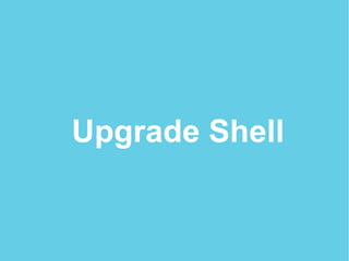 Upgrade Shell
 