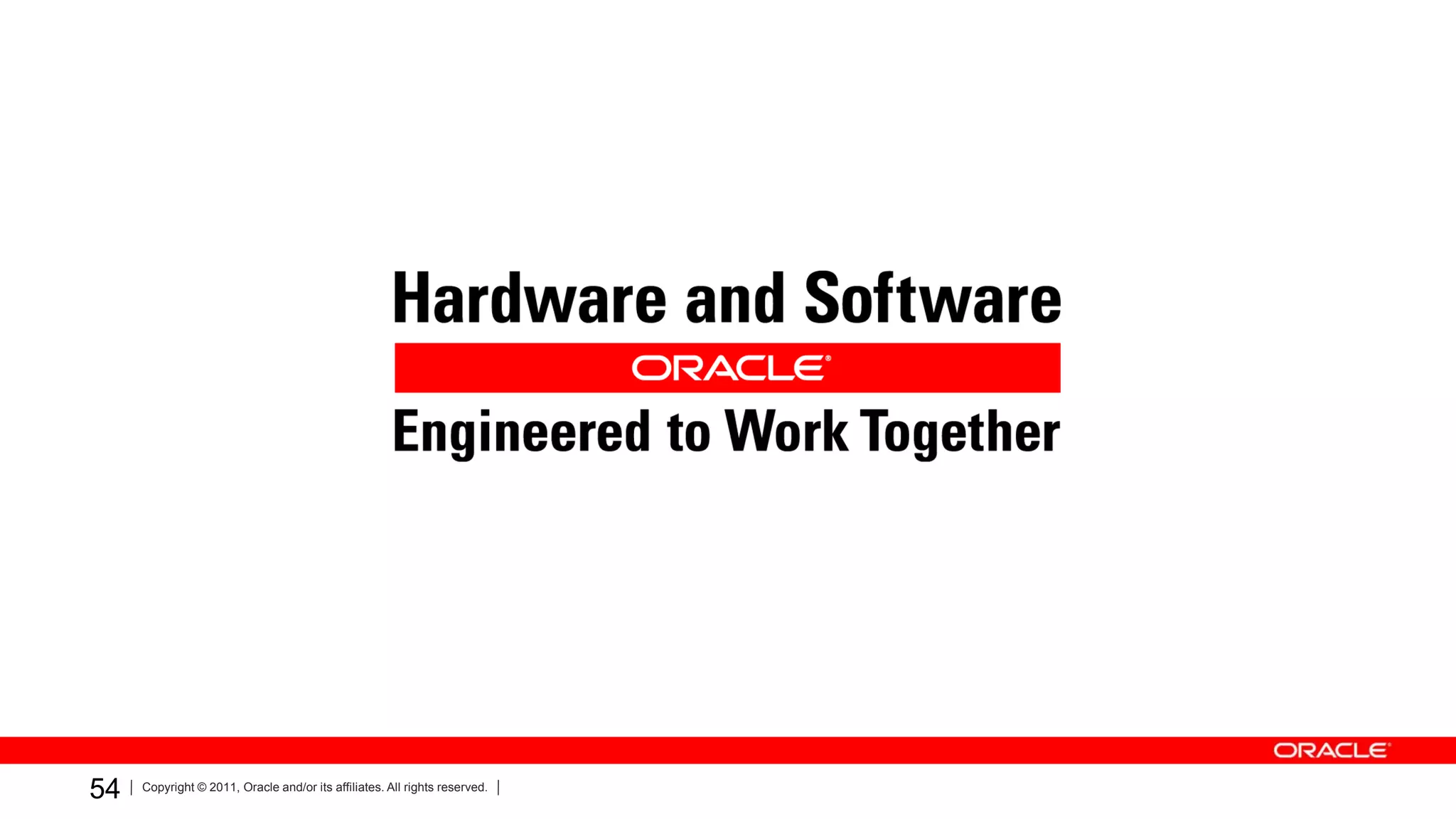 54   Copyright © 2011, Oracle and/or its affiliates. All rights reserved.
 