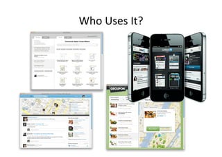 Who	
  Uses	
  It?	
  
 