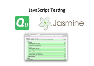 JavaScript	
  Tes?ng	
  
 