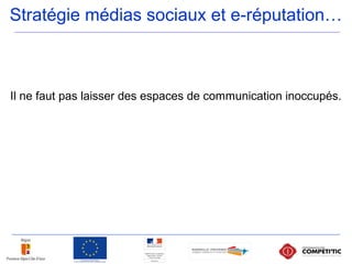 Stratégie médias sociaux et e-réputation…
Il ne faut pas laisser des espaces de communication inoccupés.
 