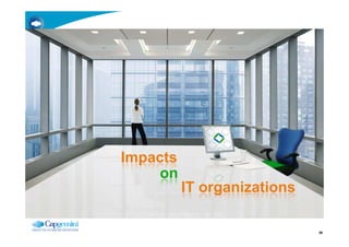 Impacts
     on
          IT organizations

                             26
 