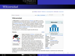 Lo que Wikipedia no es
                   Lo que Wikipedia es
                      Los bibliotecarios


 Wikiversidad



...