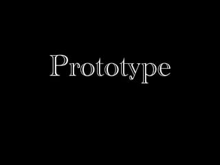 Prototype
 