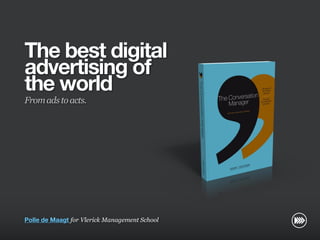 The best digital
                       advertising of
                       the world
                       From ads to acts.
© InSites Consulting




                       Polle de Maagt for Vlerick Management School

                                                                      Conversation readiness   1
 