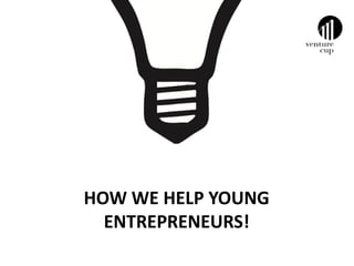 HOW WE HELP YOUNG
  ENTREPRENEURS!
 