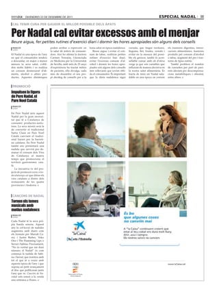 dIvendres 23 de desembre de 2011                                                                                    especial nadal                        III
 cal tenir cura per gaudir el millor possible dels àpats


Per Nadal cal evitar excessos amb el menjar
Beure aigua, fer petites rutines d’exercici diari i dormir les hores apropiades són alguns dels consells
 redacció                        poden arribar a repercutir en     bona salut en època nadalenca.    variada, que tingui verdures,       els trastorns digestius, intoxi-
 lleida
                                 la salut de milers de consumi-       Beure aigua i evitar el con-   llegums, llet, fruites, cereals i   cacions alimentàries, trastorns
El Nadal és una època de l’any   dors. Així ho afirma la doctora   sum de tabac, realitzar petites   evitar en la mesura del possi-      produïts pel consum d’alcohol
en què el consumidor tendeix     Carmen Torrejón, Llicenciada      rutines d’exercici físic diari,   ble els greixos, també és acon-     o tabac, augment del pes i tras-
a descuidar, en major o menor    en Medicina per la Universitat    evitar l’excessiu consum d’al-    sellable cuinar amb oli d’oliva     torns de tipus estètic.
mesura la seva salut, s’obli-    de Sevilla, amb més de 25 anys    cohol i dormir les hores apro-    verge ja que són variables que         També prolifera el nombre
den molts hàbits i es realitza   d’experiència ha tractat milers   piades són alguns dels consells   influiran de manera decisiva en     de consultes per part de paci-
un consum desmesurat d’ali-      de pacients, ella divulga, cada   més rellevants que sovint obli-   la nostra salut alimentària. Es     ents afectats per descompensa-
ments, alcohol o altres pro-     mes de desembre el seu pro-       da el consumidor. És important    tracta de tenir un Nadal salu-      cions metabòliques i obesitat,
ductes. Aquestes dinàmiques      pi decàleg de consells per a la   que la dieta nadalenca sigui      dable en una època on creixen       entre altres.


 promoció
Impulsen la figura
de Pere Nadal, el
Pare Noel Català
 redacció
 lleida

En Pere Nadal neix aquest
Nadal per la gran necessi-
tat que té a Catalunya de
consumir productes autòc-
tons. La seva missió serà la
de convertir el tradicional
Santa Claus en Pare Noel
Català canviant el tradici-
onal barret per la barreti-
na catalana. En Pere Nadal
també ens presentarà una
nadala que servirà per de-
manar el consum dels Vins
de Catalunya al mateix
temps que promociona el
territori gastronòmic cata-
là.
    La iniciativa ve del pro-
jecte de promoció www.vins-
decatalunya.cat que difon els
vins catalans a dintre dels
restaurants de les quatre
províncies i Andorra.



 cançons de nadal
Tornen els temes
musicals amb
motius nadalencs
 redacció
 lleida

Cada Nadal té la seva prò-
pia banda sonora. Aquest
any la col·lecció de nadales
augmenta amb duets com
els formats per Mariah Ca-
rey i Justin Bieber, Yoko
Ono i The Flamming Lips o
Serrat i Sabina. Precisament,
“No és veritat que em doni
nàusees el Nadal” és com
comença la nadala de Sabi-
na i Serrat, que ironitza amb
tot el que té a veure amb
aquesta època de l’any i que
suposa un petit avançament
al disc que publicaran junts
l’any que ve. Canción de Na-
vidad sols estarà a la venda
una setmana a iTunes.
 
