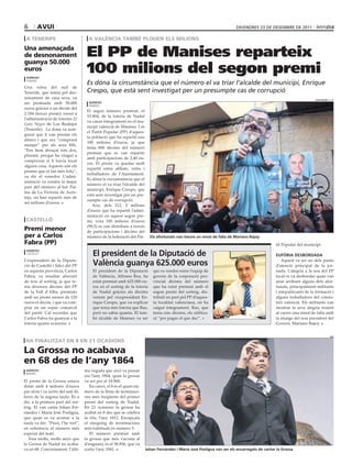 6       avUi                                                                                                                divendres 23 de desembre de 2011

 a teneriFe                             a valència també PloUen els milions
Una amenaçada
de desnonament
guanya 50.000
                                       El PP de Manises reparteix
euros
 agències
                                       100 milions del segon premi
 tenerife
                                       Es dóna la circumstància que el número el va triar l’alcalde del municipi, Enrique
Una veïna del sud de
Tenerife, que temia pel des-           Crespo, que està sent investigat per un presumpte cas de corrupció
nonament de casa seva, va                                                                                                                                              josé soleR (aCn)
ser premiada amb 50.000                 agències
                                        manises
euros gràcies a un dècim del
                                       El segon número premiat, el
2.184 (tercer premi) venut a
                                       53.404, de la loteria de Nadal
l’administració de loteries El
                                       va caure íntegrament en el mu-
Gato Negro de Los Realejos
                                       nicipi valencià de Manises. I és
(Tenerife). La dona va asse-
                                       el Partit Popular (PP) d’aques-
gurar que li van prestar els
                                       ta població que ha repartit uns
diners i que ara “comprarà
                                       100 milions d’euros, ja que
menjar” per als seus fills.
                                       tenia 800 dècims del número
“Ens hem abraçat tots dos,
                                       premiat que es van repartir
plorant, perquè ha vingut a
                                       amb participacions de 2,40 eu-
comprovar si li havia tocat
                                       ros. El premi va quedar molt
alguna cosa. Aquests són els
                                       repartit entre afiliats, veïns i
premis que et fan més feliç”,
                                       treballadors de l’Ajuntament.
va dir el venedor. L’admi-
                                       Es dóna la circumstància que el
nistració va vendre la major
                                       número el va triar l’alcalde del
part del número al bar Pal-
                                       municipi, Enrique Crespo, que
ma de La Victoria de Acen-
                                       està sent investigat per un pre-
tejo, on han repartit més de
                                       sumpte cas de corrupció.
set milions d’euros.
                                          Així, dels 212, 2 milions
                                       d’euros que ha repartit l’admi-
                                       nistració en aquest segon pre-
 castelló                              mi, vora 100 milions d’euros
                                       (99,5) es van distribuir a través
Premi menor                            de participacions i dècims del
per a carlos                           número de la federació del Par-       els afortunats van treure un ninot de falla de Mariano Rajoy
Fabra (PP)                                                                                                                                        tit Popular del municipi.

                                          el president de la Diputació de
 agències
 Castelló
                                                                                                                                                  euFòRia DesboRDaDa
L’expresident de la Diputa-                                                                                                                           Aquest va ser un dels punts
ció de Castelló i líder del PP            València guanya 625.000 euros                                                                           d’atenció principal de la jor-
en aquesta província, Carlos              El president de la Diputació         qui va vendre entre l’equip de                                     nada. L’alegria a la seu del PP
Fabra, va resultar afavorit               de València, Alfonso Rus, ha         govern de la corporació pro-                                       local es va desbordar quan van
de nou al sorteig, ja que te-             estat premiat amb 625.000 eu-        vincial dècims del número                                          anar arribant alguns dels afor-
nia diversos dècims del PP                ros en el sorteig de la loteria      que ha estat premiat amb el                                        tunats, principalment militants
de la Vall d’Alba, premiats               de Nadal gràcies als dècims          segon premi del sorteig, dis-                                      i simpatitzants de la formació i
amb un premi menor de 120                 venuts pel vicepresident En-         tribuït en part pel PP d’aques-                                    alguns treballadors del consis-
euros el dècim, i que va com-             rique Crespo, que va explicar        ta localitat valenciana, on ha                                     tori valencià. Els militants van
prar en un sopar comarcal                 que tenia més loteria que Rus,       caigut íntegrament. Rus, que                                       mostrar la seva alegria traient
del partit. Cal recordar que              però no sabia quanta. El tam-        tenia cinc dècims, els utilitza-                                   al carrer una ninot de falla amb
Carlos Fabra ha guanyat a la              bé alcalde de Manises va ser         rà “per pagar el que dec”.                                         la imatge del nou president del
loteria quatre ocasions.                                                                                                                          Govern, Mariano Rajoy.


                                                                                                                                                                                   eFe

 ha Finalitzat en 8 en 21 ocasions

la Grossa no acabava
en 68 des de l’any 1864
 agències                             ma vegada que això va passar
 madrid
                                      era l’any 1864, quan la grossa
El premi de la Grossa estava          va ser per al 18.968.
dotat amb 4 milions d’euros              En canvi, el 8 és el quart nú-
per sèrie i va sortir del setè fil-   mero de la llista de terminaci-
ferro de la segona taula. És a        ons més freqüents del primer
dir, a la primera part del sor-       premi del sorteig de Nadal.
teig. El van canta Johan Fer-         En 21 ocasions la grossa ha
nández i María José Posligua,         acabat en 8 des que se celebra
que quan es va acostar a la           la rifa, l’any 1812. Encapçala
taula va dir: “Presi, l’he tret”,     el rànquing de terminacions
en referència al número més           més habituals és número 5.
esperat del matí.                        El número premiat amb
   Feia molts, molts anys que         la grossa que més s’acosta al
la Grossa de Nadal no acaba-          d’enguany és el 58.856, que va
va en 68. Concretament, l’últi-       sortir l’any 1941.                   johan Fernández i María josé Posligua van ser els encarregats de cantar la grossa
 