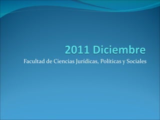 Facultad de Ciencias Jurídicas, Políticas y Sociales
 