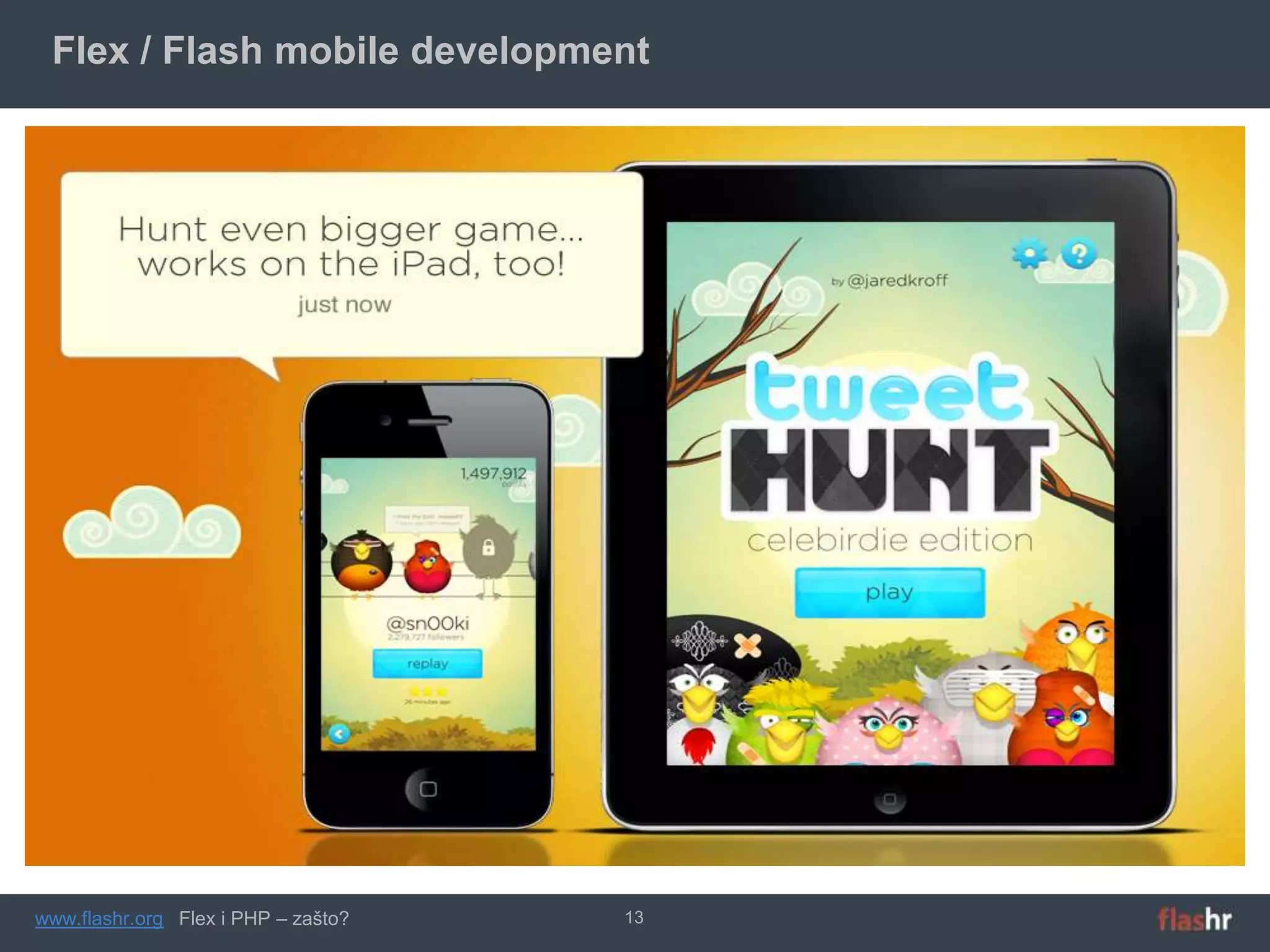 Flex / Flash mobile development




www.flashr.org Flex i PHP – zašto?   13
 