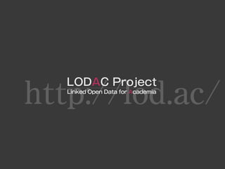 http://lod.ac/
   LODAC Project
   Linked Open Data for Academia
 