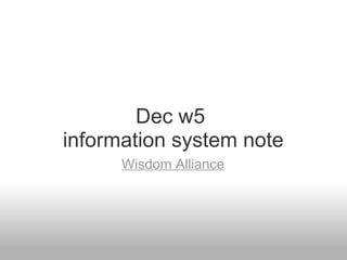 Dec w5  information system note Wisdom Alliance 
