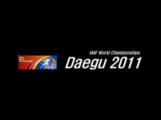 Daegu 2011
IAAF World Championships
 