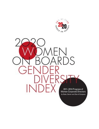 2O2O
WOMEN
ON BOARDS
GENDER
DIVERSITY
INDEX 2011–2014 Progress of
Women Corporate Directors
by State, Sector and Size of Company
 