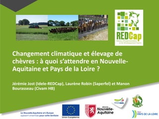 Changement climatique et élevage de
chèvres : à quoi s’attendre en Nouvelle-
Aquitaine et Pays de la Loire ?
Jérémie Jost (Idele-REDCap), Laurène Robin (Saperfel) et Manon
Bourasseau (Civam HB)
 