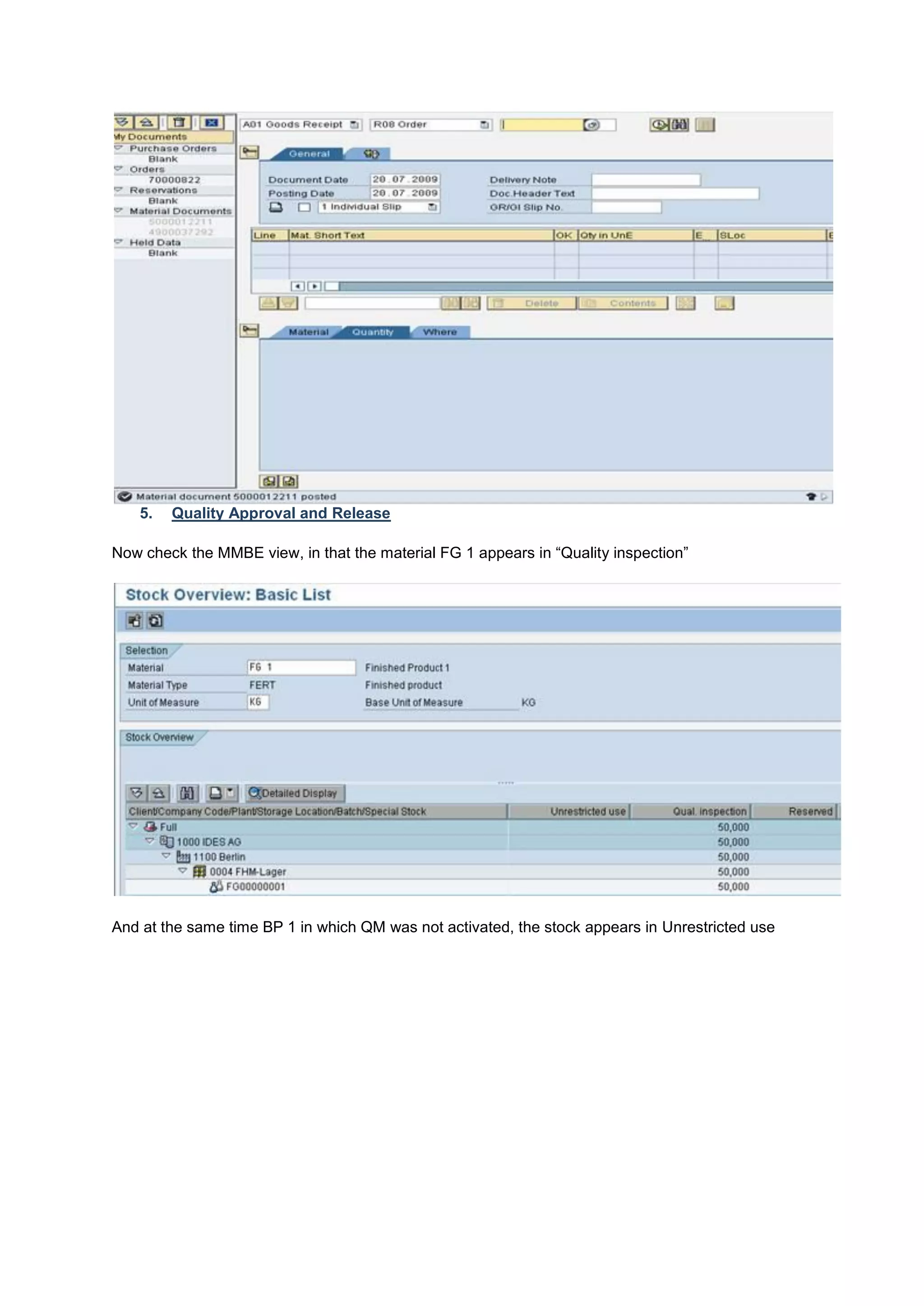 5. Quality Approval and Release
Now check the MMBE view, in that the material FG 1 appears in “Quality inspection”
And at the same time BP 1 in which QM was not activated, the stock appears in Unrestricted use
 