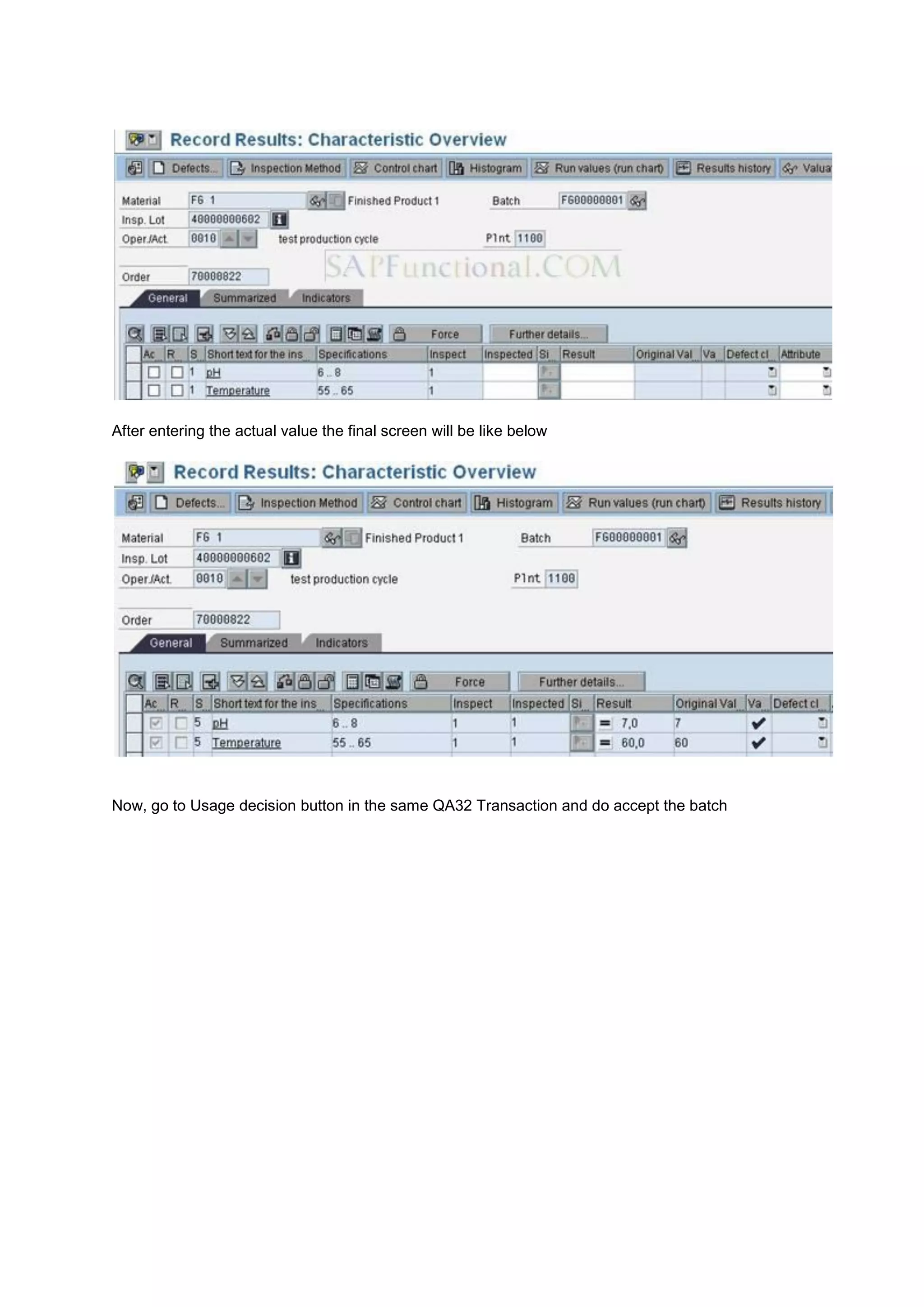 After entering the actual value the final screen will be like below
Now, go to Usage decision button in the same QA32 Transaction and do accept the batch
 