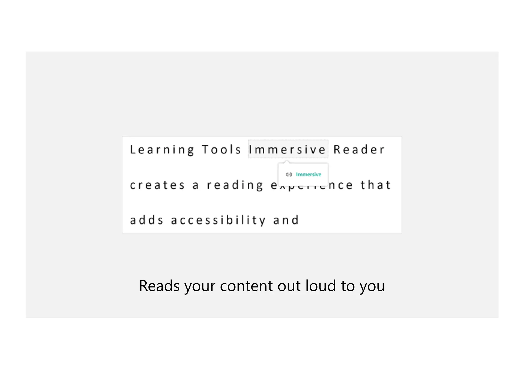 Reads your content out loud to you
 