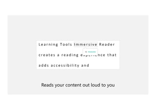 Reads your content out loud to you
 