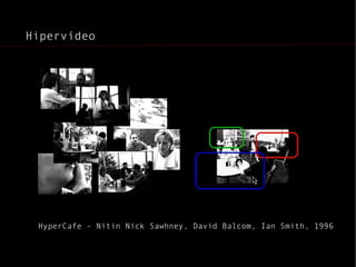 Hipervídeo HyperCafe - Nitin Nick Sawhney, David Balcom, Ian Smith, 1996 