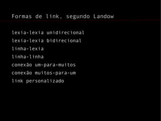 Formas de link, segundo Landow lexia-lexia unidirecional lexia-lexia bidirecional linha-lexia linha-linha conexão um-para-muitos conexão muitos-para-um link personalizado 