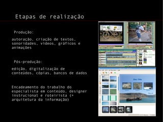 Temporalidade e espacialidade A hipermídia adota a  narrativa clássica: continuidade, realismo, fluidez 