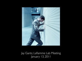 Jay Gantz, Laﬂamme Lab Meeting
        January 13, 2011
 