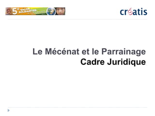 Le Mécénat et le Parrainage
Cadre Juridique
 