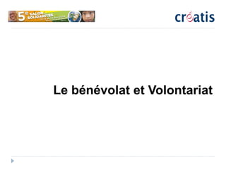 Le bénévolat et Volontariat
 