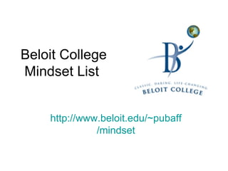 Beloit College Mindset List  http:// www.beloit.edu /~ pubaff /mindset 