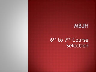 6th to 7th Course
        Selection
 