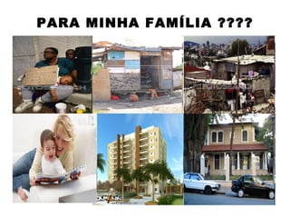 PARA MINHA FAMÍLIA ????
 