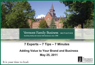 7 Experts – 7 Tips – 7 Minutes  Adding Value to Your Brand and Business May 25, 2011 