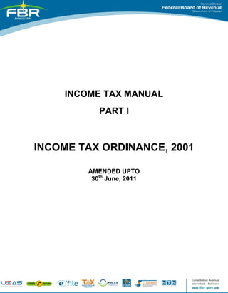 INCOME TAX MANUAL
           PART I



INCOME TAX ORDINANCE, 2001

        AMENDED UPTO
         30th June, 2011
 