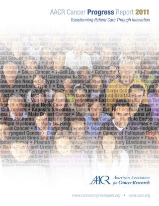 AACR Cancer Progress Report 2011
      Transforming Patient Care Through Innovation




       www.cancerprogressreport.org • www.aacr.org
 
