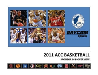 2011 ACC BASKETBALL
      SPONSORSHIP OVERVIEW
 