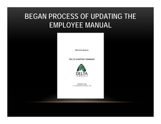BEGAN PROCESS OF UPDATING THE
      EMPLOYEE MANUAL
 