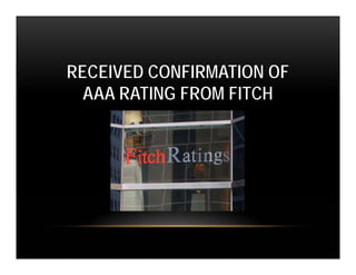 RECEIVED CONFIRMATION OF
  AAA RATING FROM FITCH
 