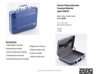 Classic Polycarbonate Framed Attachstyle ZRA15Black, Blue, Gold, SilverRetail $38517  x  13  x  4 in.43.1 x 35.5 x 10.1 cm4.9 Lbs.2.2 Kg.Key Features:Lightweight, Durable  Polycarbonate Shells