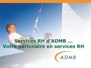 Services RH d’ADMB … Votre partenaire en services RH 