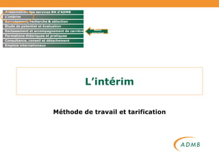 L’intérim Méthode de travail et tarification Menu principal 